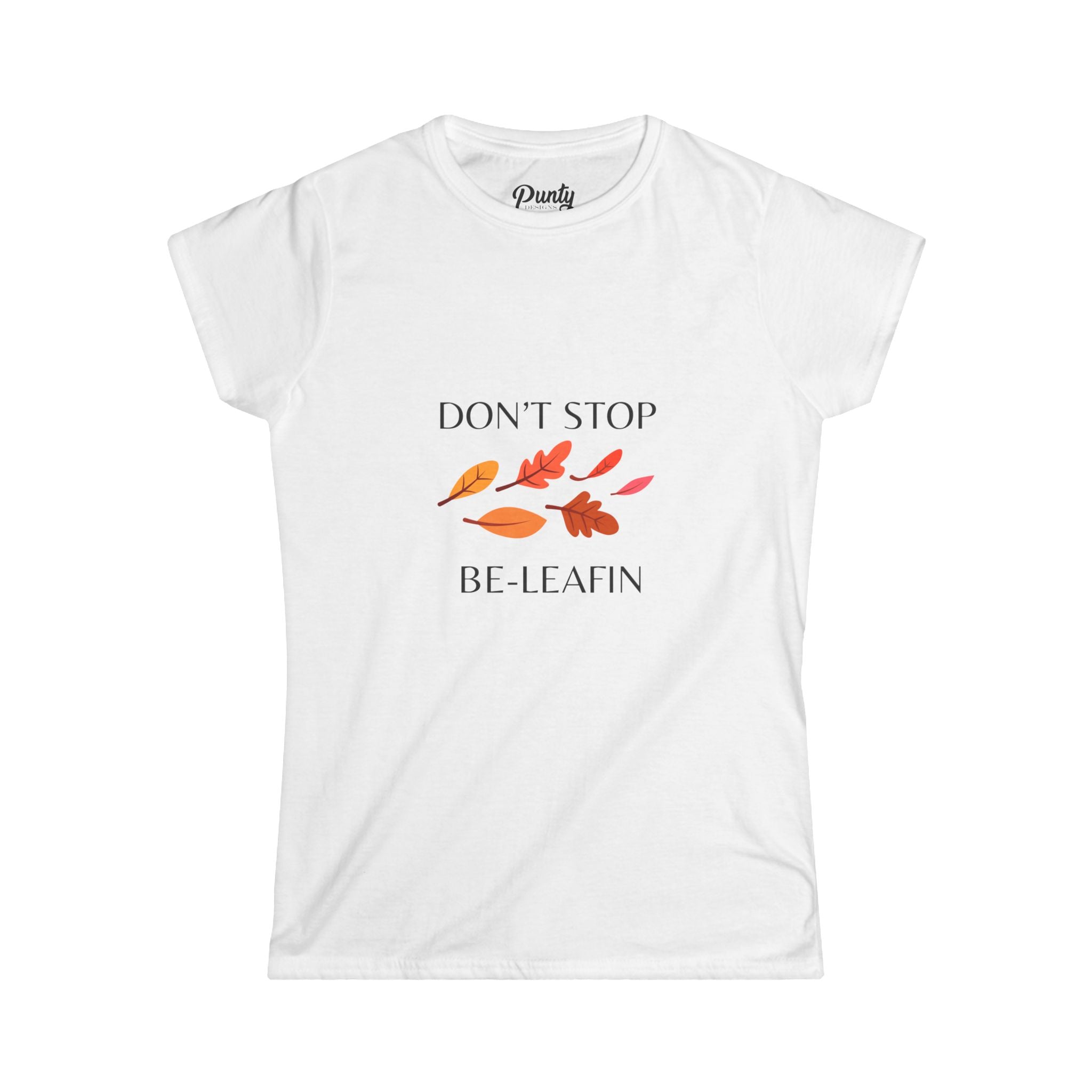 Don't Stop Be-Leafin' Fitted Softstyle Cotton Tee