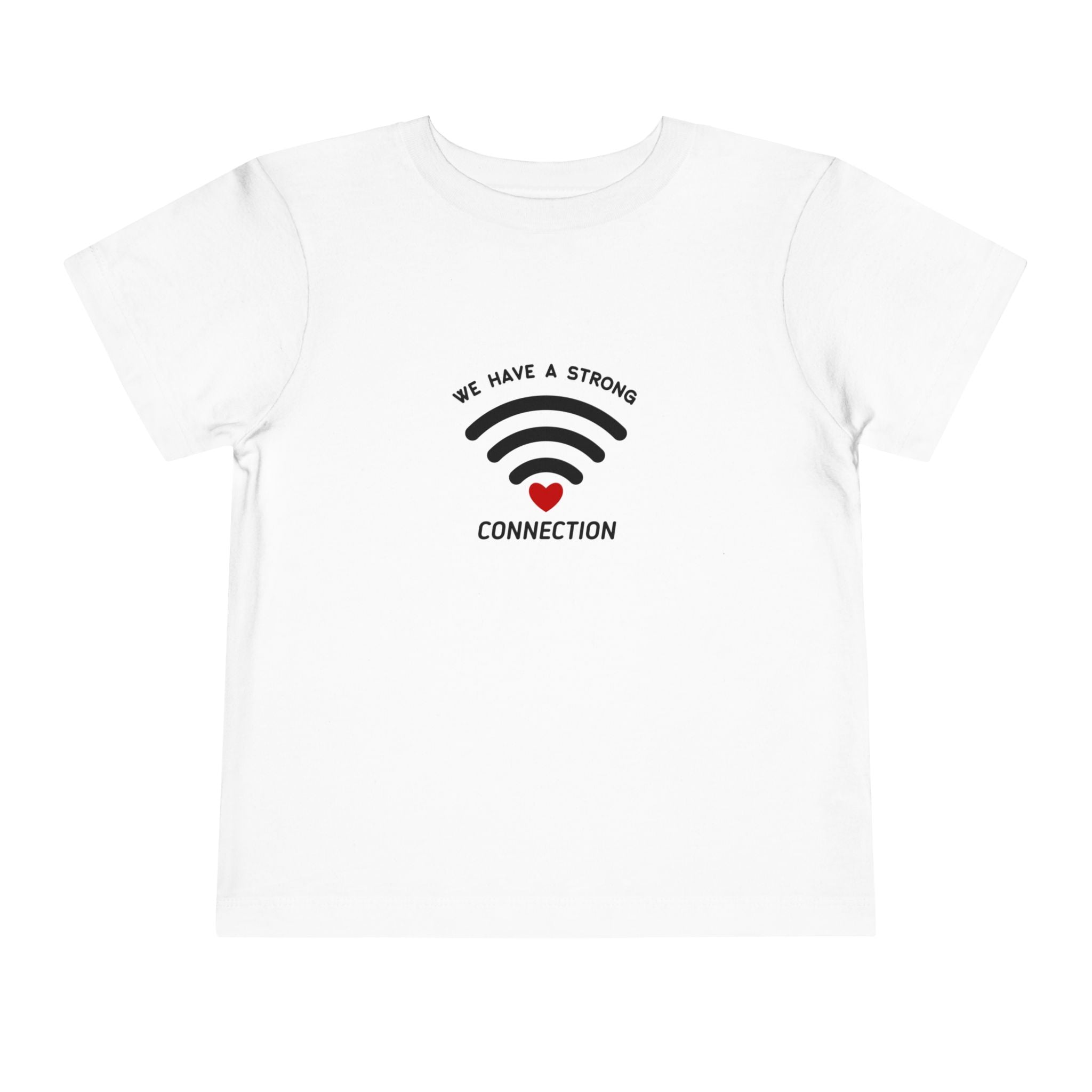 We Have A Strong Connection Toddler Tee