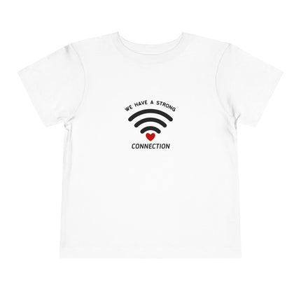 We Have A Strong Connection Toddler Tee