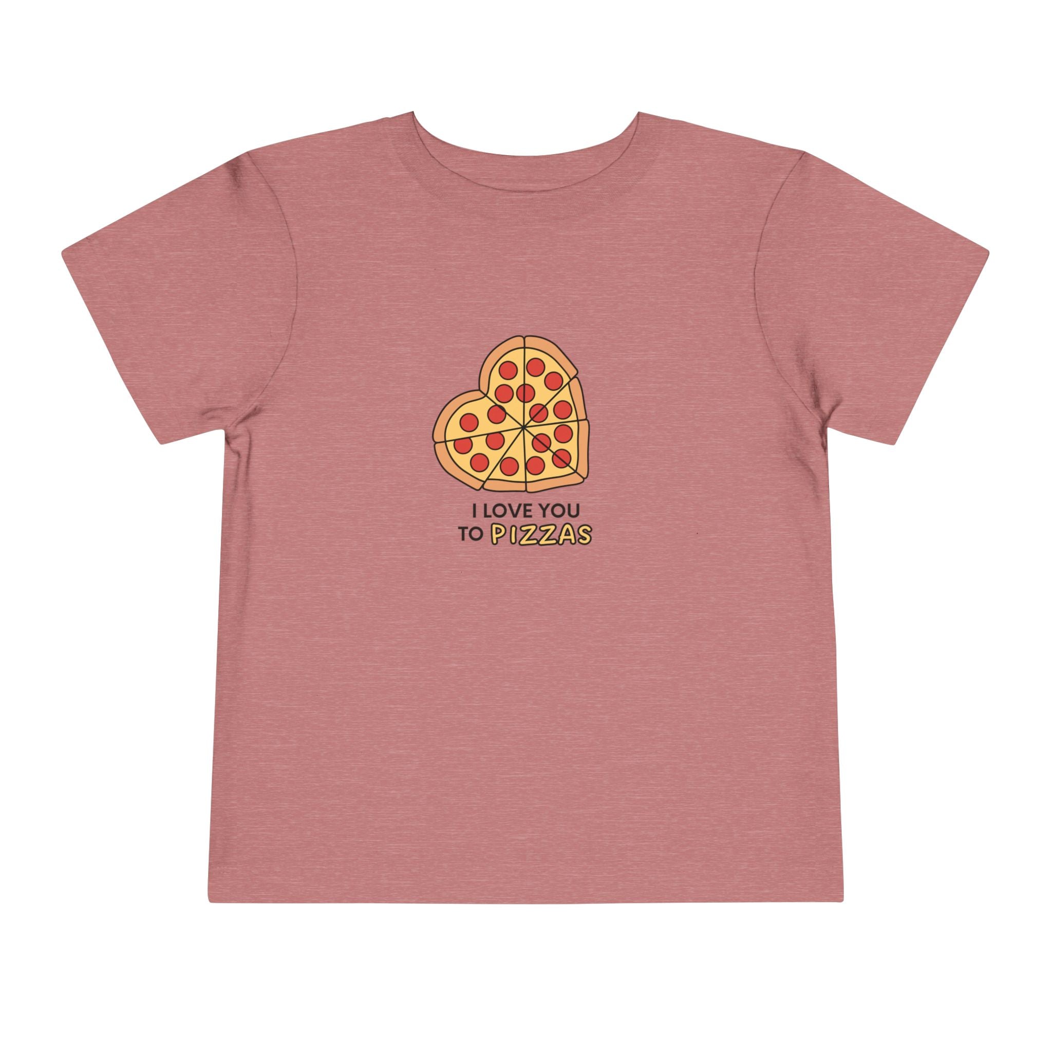 I Love You To Pizzas Toddler Tee