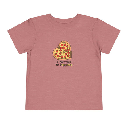 I Love You To Pizzas Toddler Tee