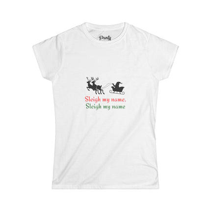 Sleigh My Name, Sleigh My Name Fitted Softstyle Cotton Tee