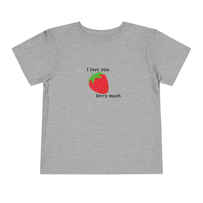 I Love You Berry Much Toddler Tee