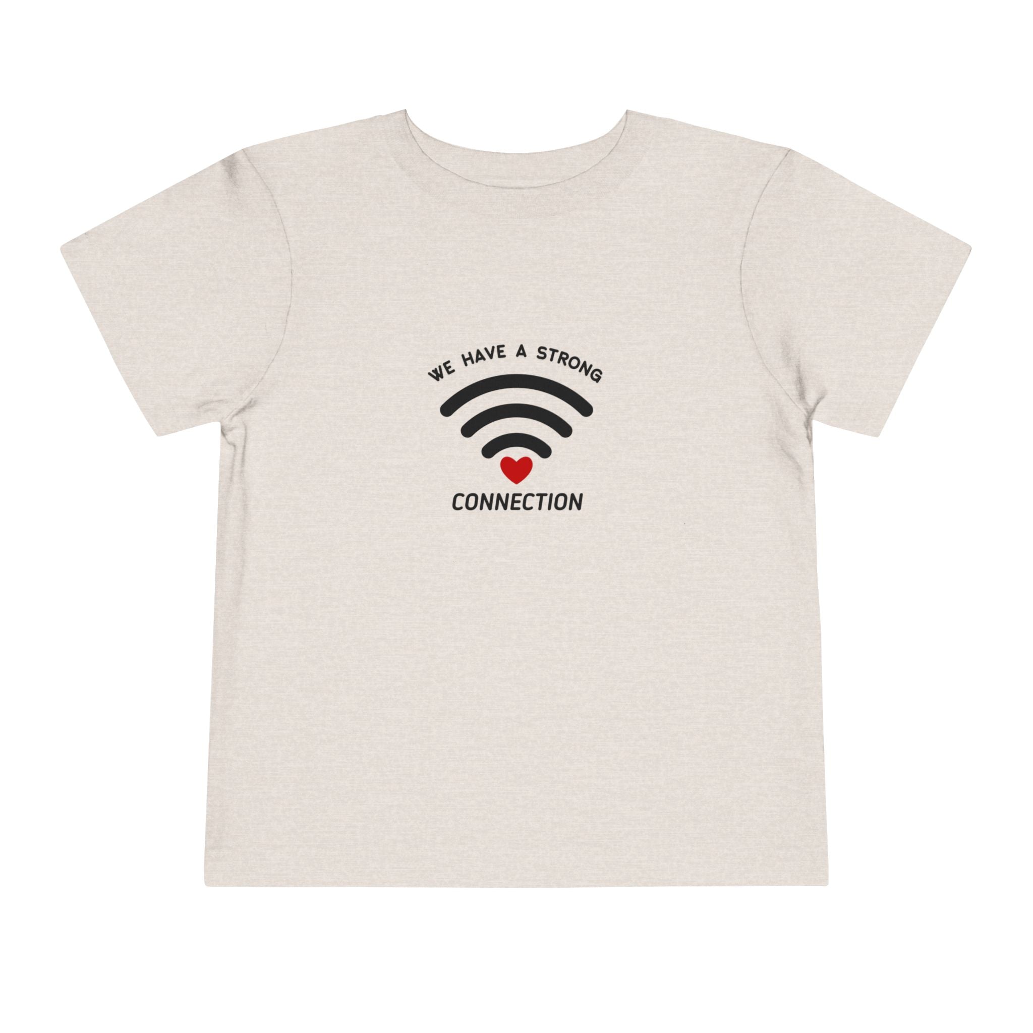 We Have A Strong Connection Toddler Tee