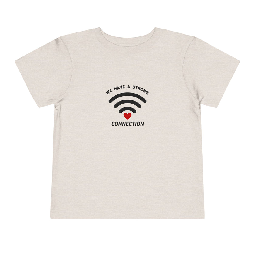 We Have A Strong Connection Toddler Tee
