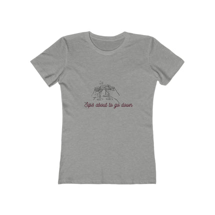 Sips About To Go Down Women's Boyfriend T-Shirt