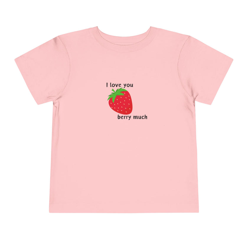 I Love You Berry Much Toddler Tee