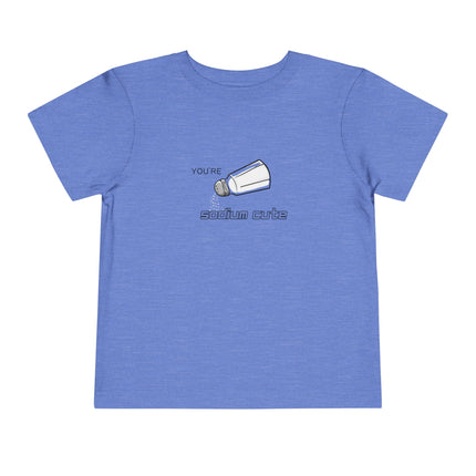 You're Sodium Cute Toddler Tee