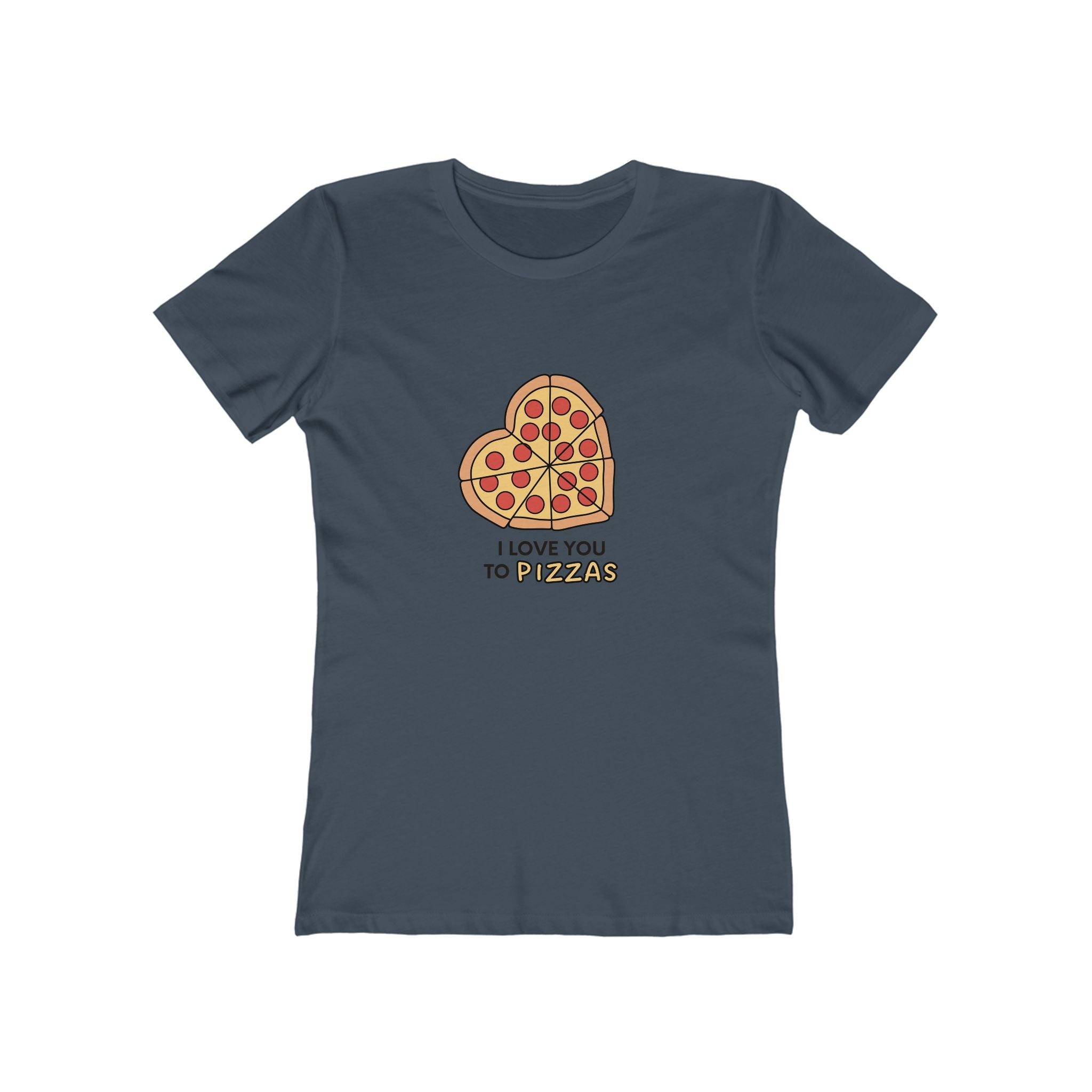 I Love You To Pizzas Women's Boyfriend T-Shirt