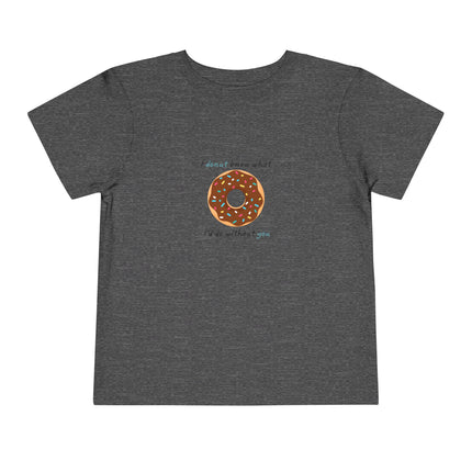 I Donut Know What I'd Do Without You Toddler Tee