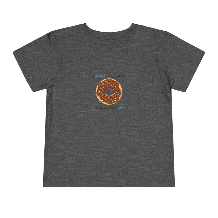 I Donut Know What I'd Do Without You Toddler Tee