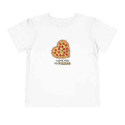 I Love You To Pizzas Toddler Tee