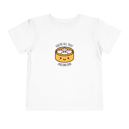 You're All That & Dim Sum Toddler Tee