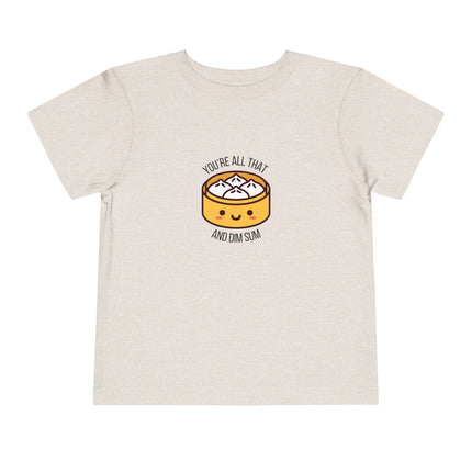 You're All That & Dim Sum Toddler Tee