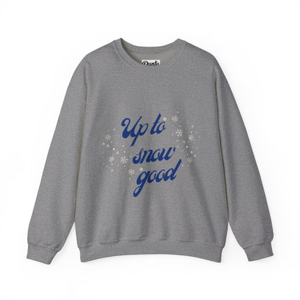 Up To Snow Good Crewneck Sweatshirt
