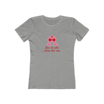 You're The Wine For Me Women's Boyfriend Tee