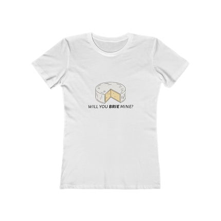 Will You Brie Mine Women's Boyfriend T-Shirt