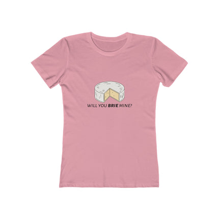Will You Brie Mine Women's Boyfriend T-Shirt