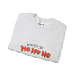 You Little Ho Ho Ho Crewneck Sweatshirt