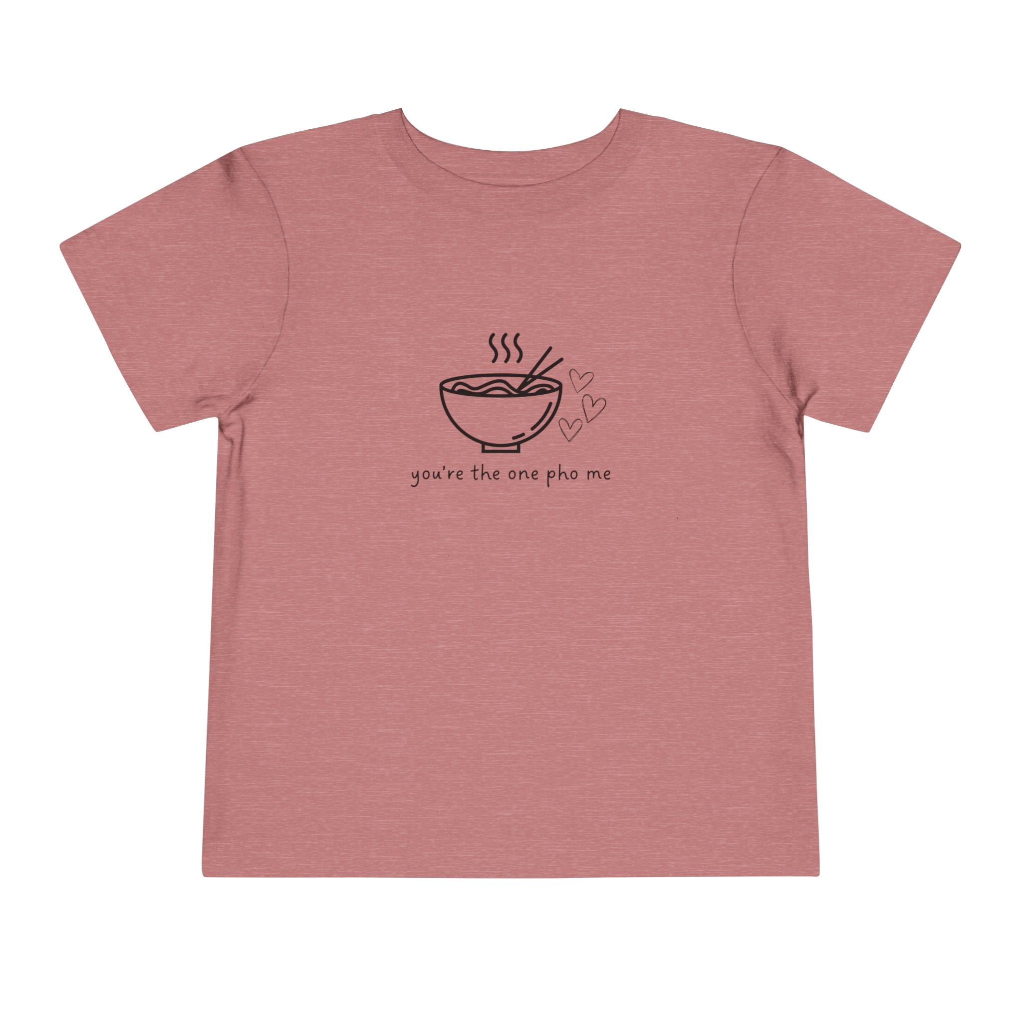 You're The One Pho Me Toddler Tee