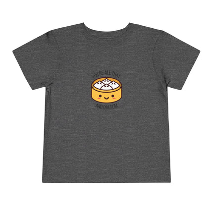 You're All That & Dim Sum Toddler Tee
