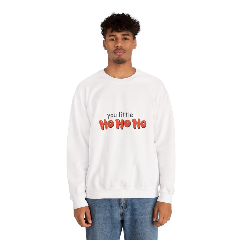 You Little Ho Ho Ho Crewneck Sweatshirt