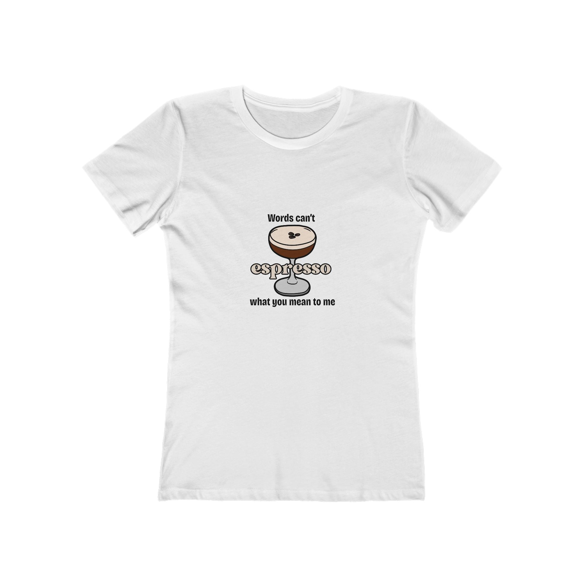 Words Can't Espresso What You Mean To Me Women's Boyfriend Tee