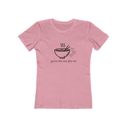 You're The One Pho Me Women's Boyfriend T-Shirt
