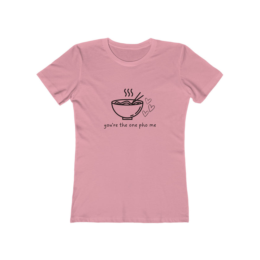 You're The One Pho Me Women's Boyfriend T-Shirt