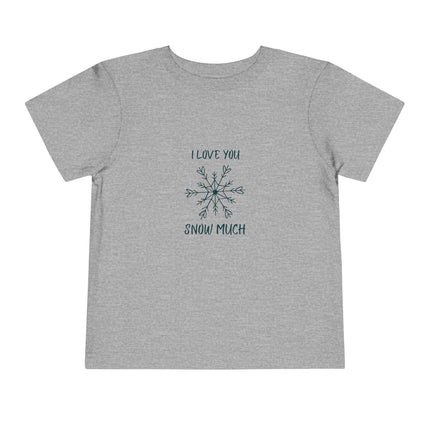I Love You Snow Much Toddler Tee
