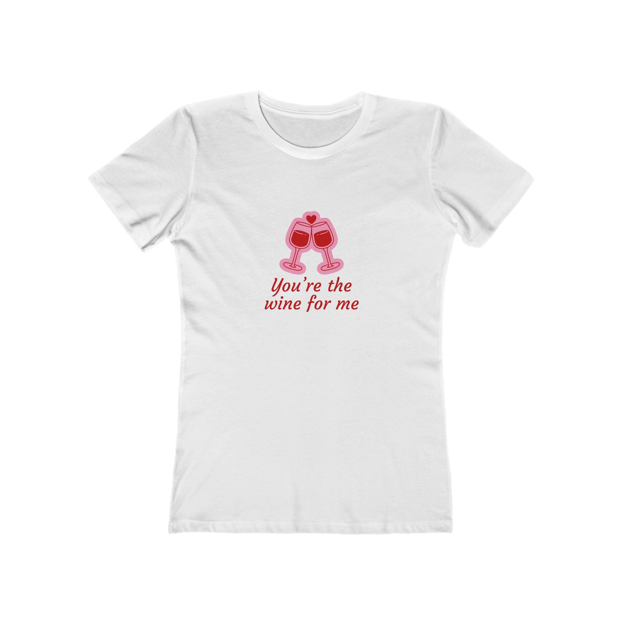 You're The Wine For Me Women's Boyfriend Tee
