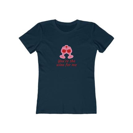 You're The Wine For Me Women's Boyfriend Tee