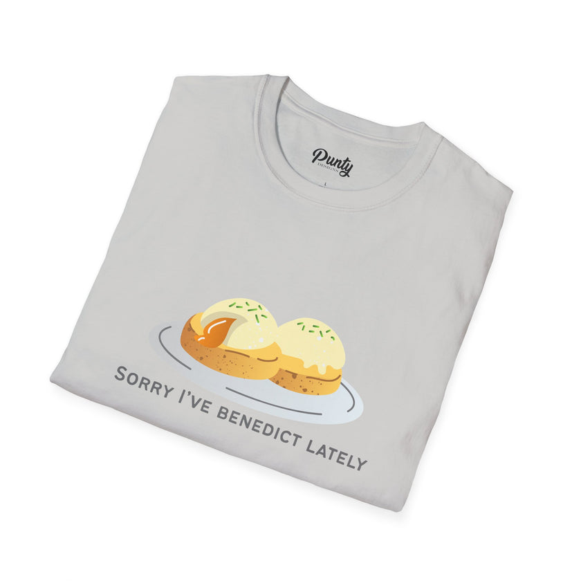 Sorry I've Benedict Lately Softstyle Cotton Tee
