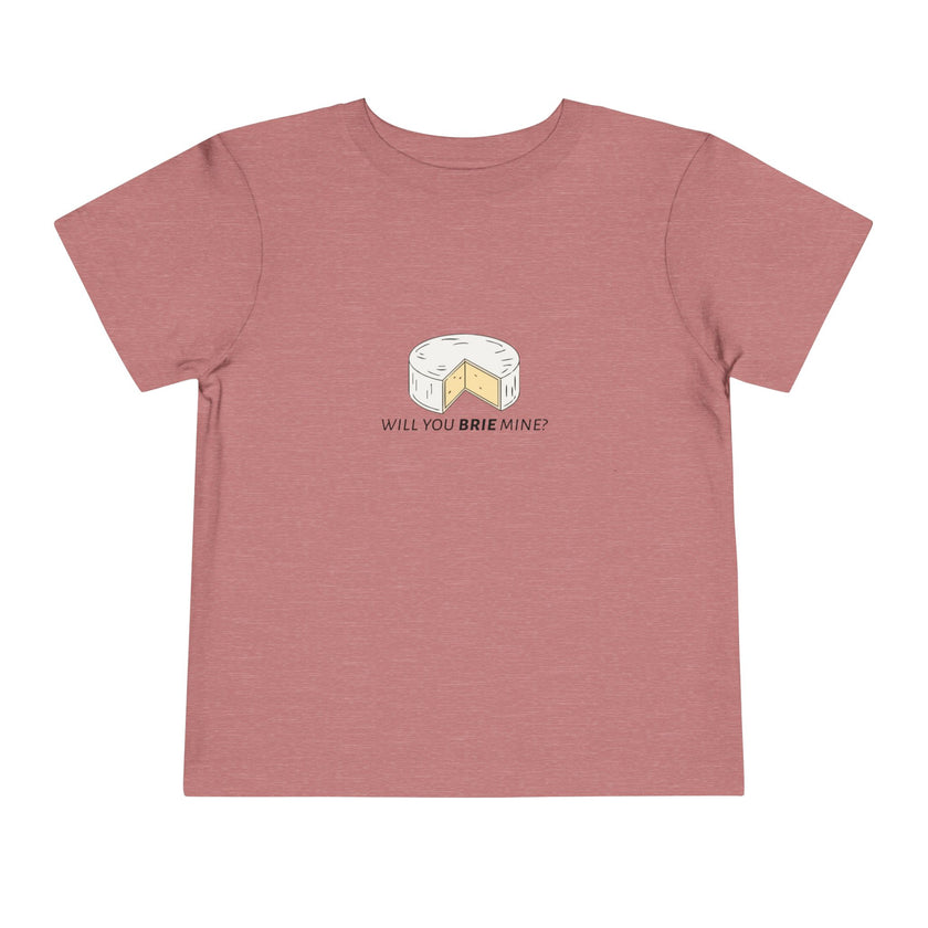 Will You Brie Mine Toddler Tee
