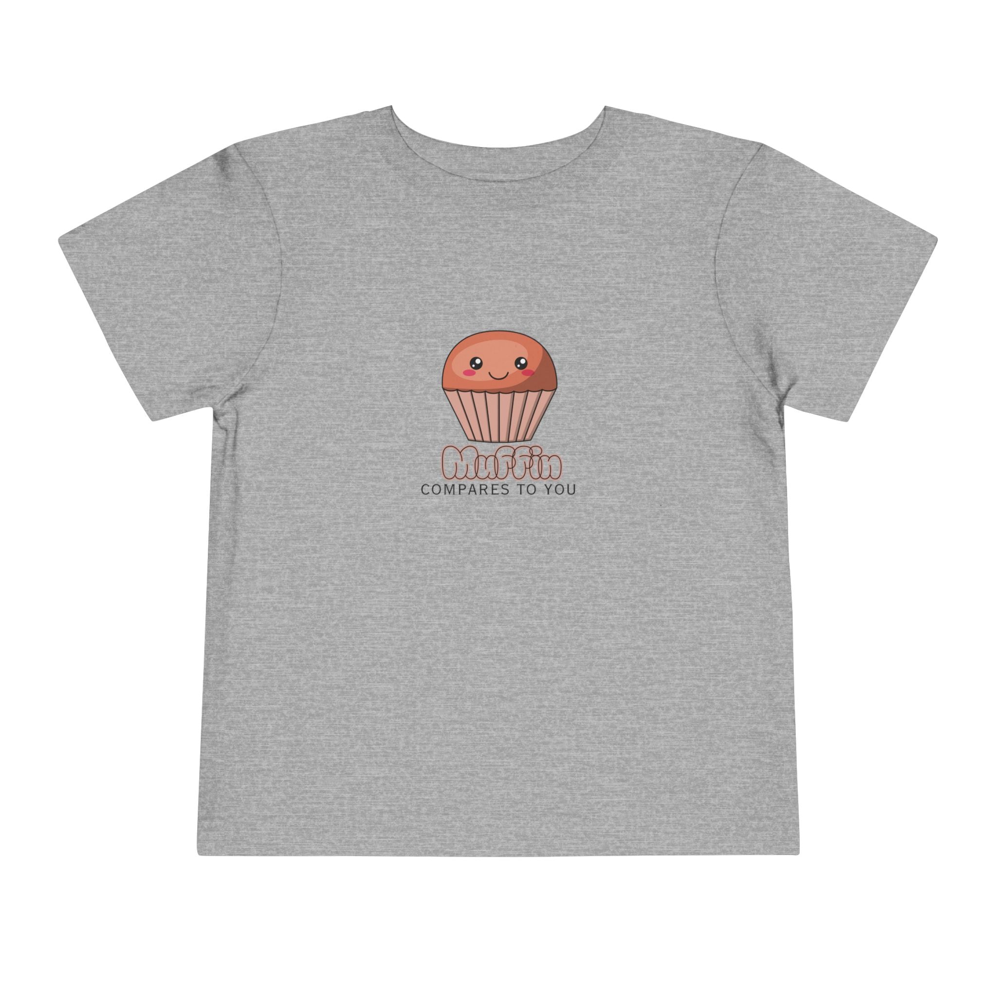 Muffin Compares To You Toddler Tee