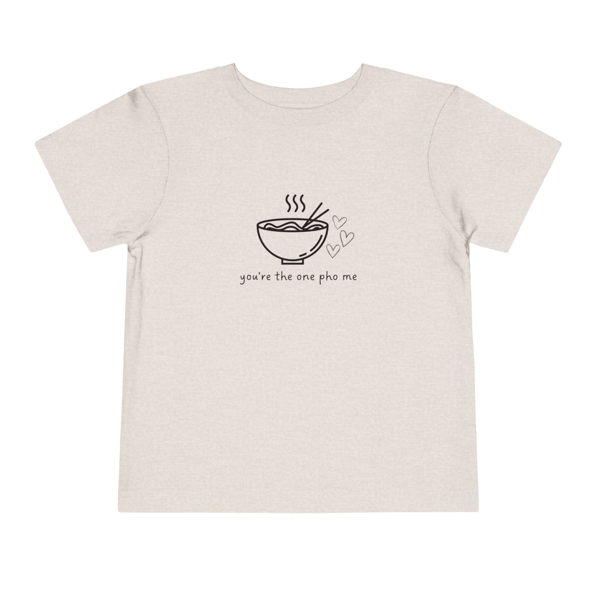 You're The One Pho Me Toddler Tee