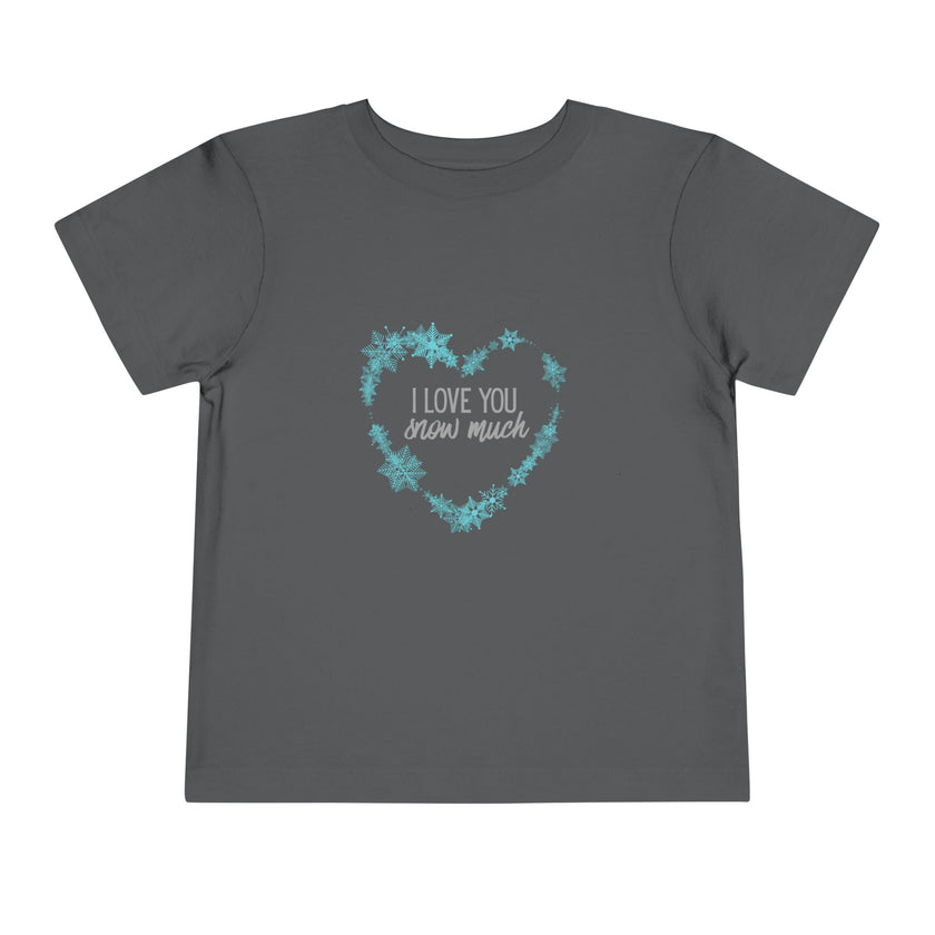 I Love You Snow Much- Heart- Toddler Tee