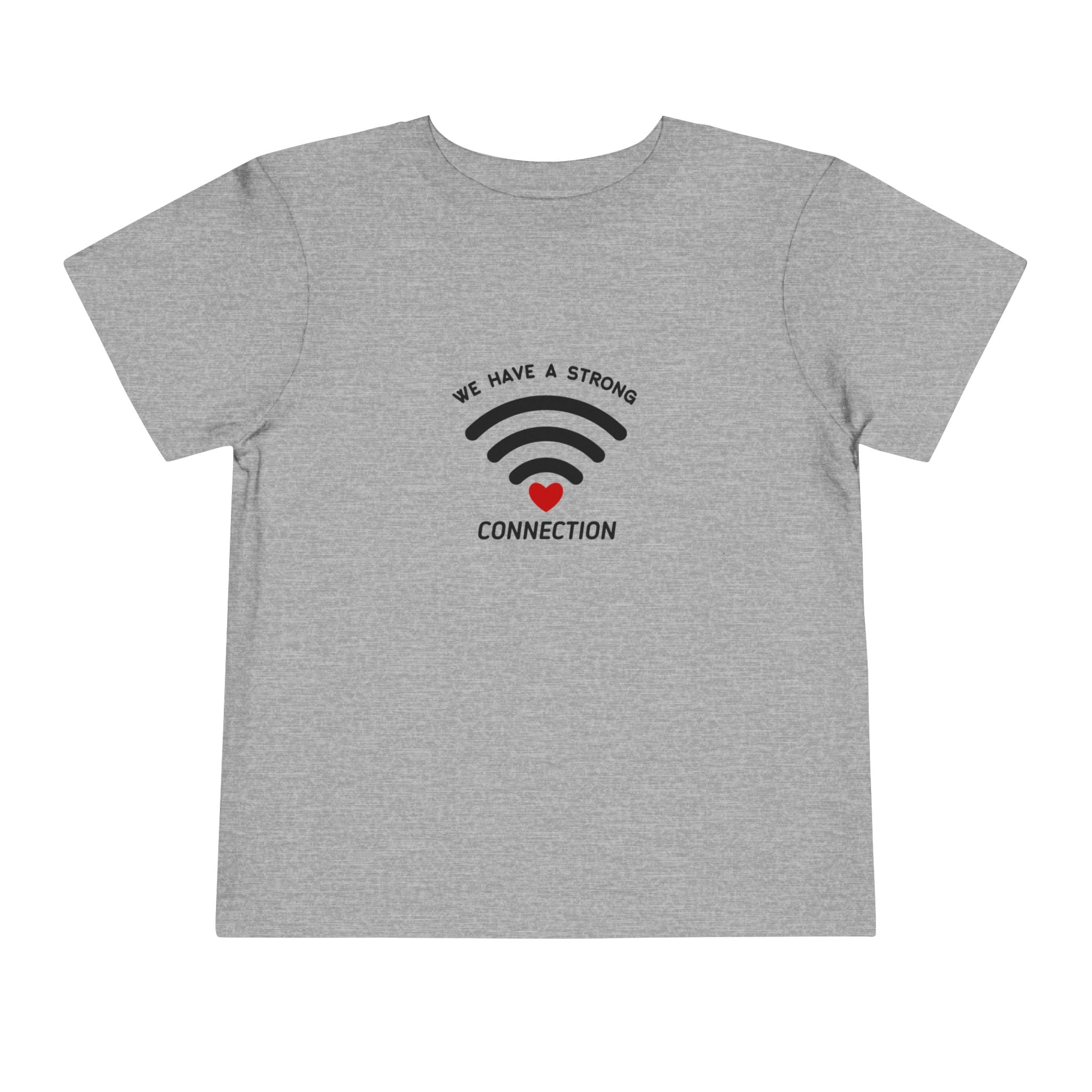 We Have A Strong Connection Toddler Tee