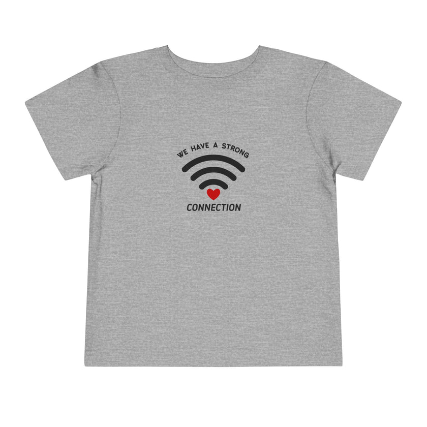 We Have A Strong Connection Toddler Tee
