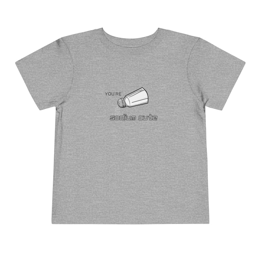 You're Sodium Cute Toddler Tee