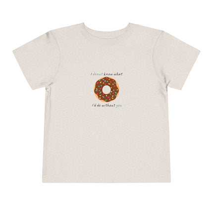 I Donut Know What I'd Do Without You Toddler Tee