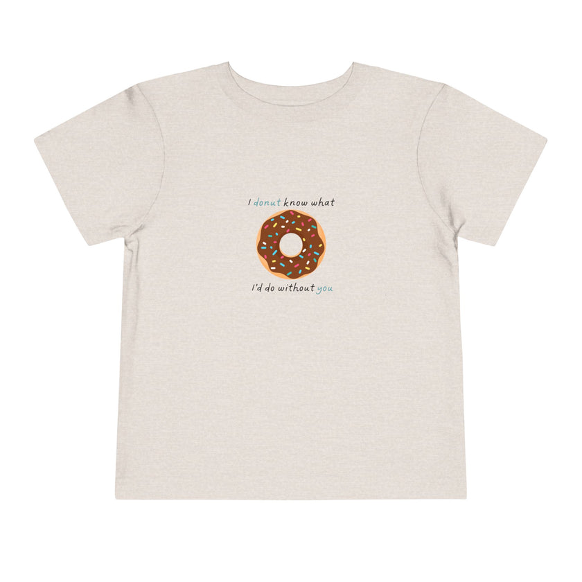 I Donut Know What I'd Do Without You Toddler Tee
