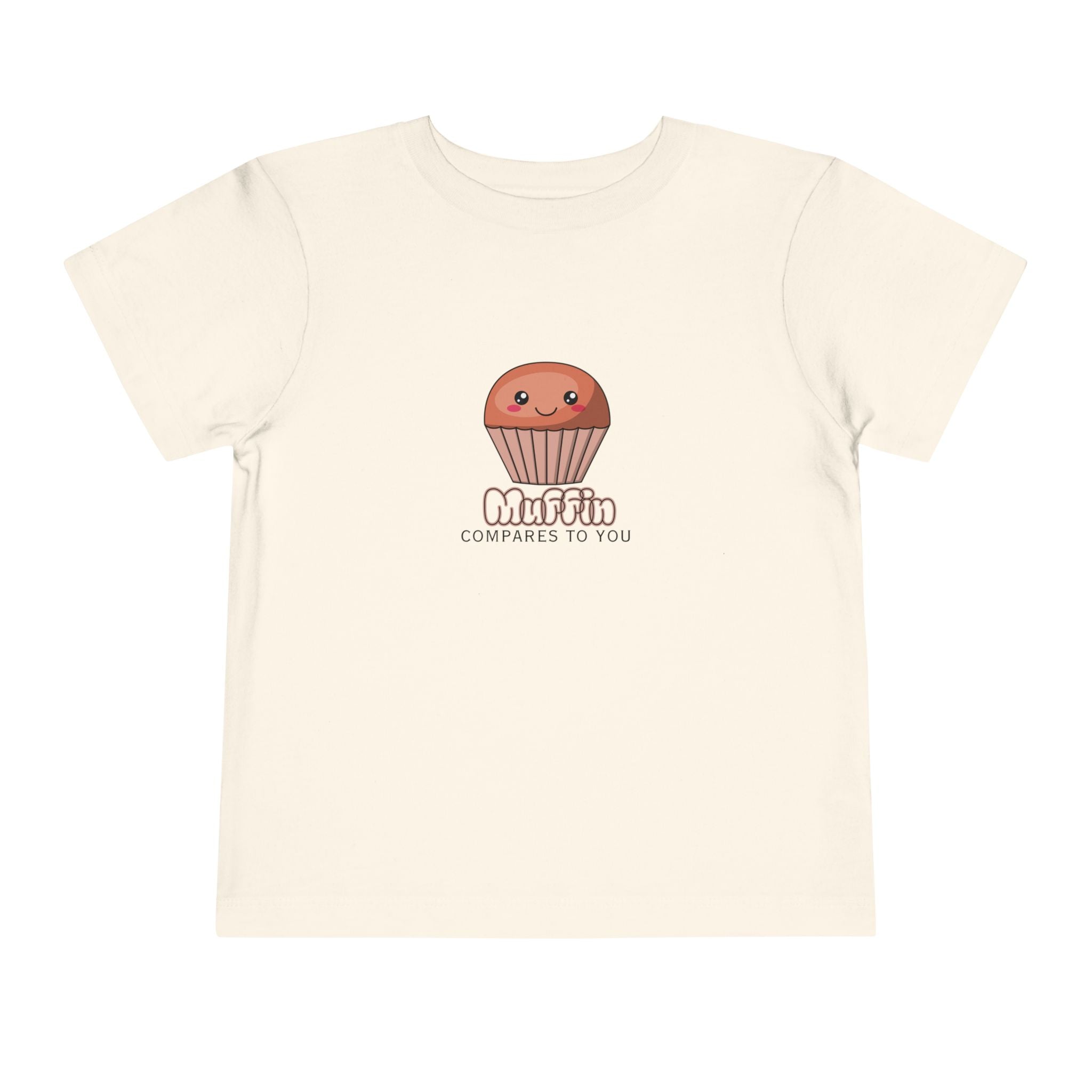 Muffin Compares To You Toddler Tee