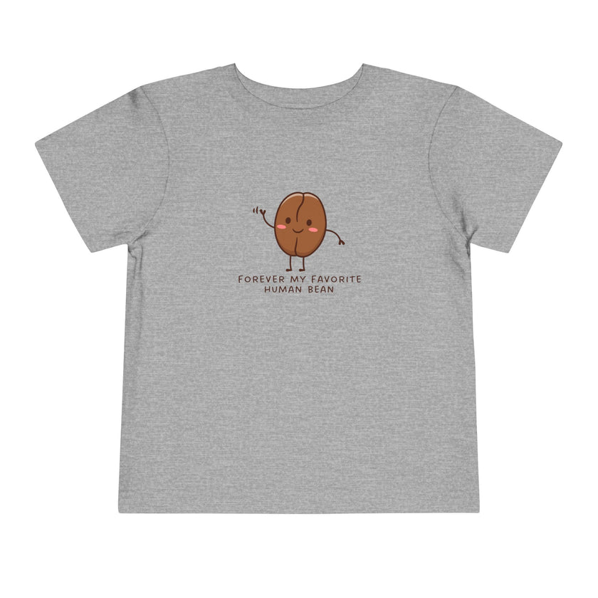 Forever My Favorite Human Bean Toddler Tee