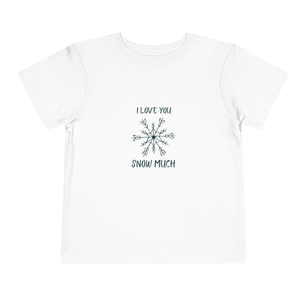 I Love You Snow Much Toddler Tee