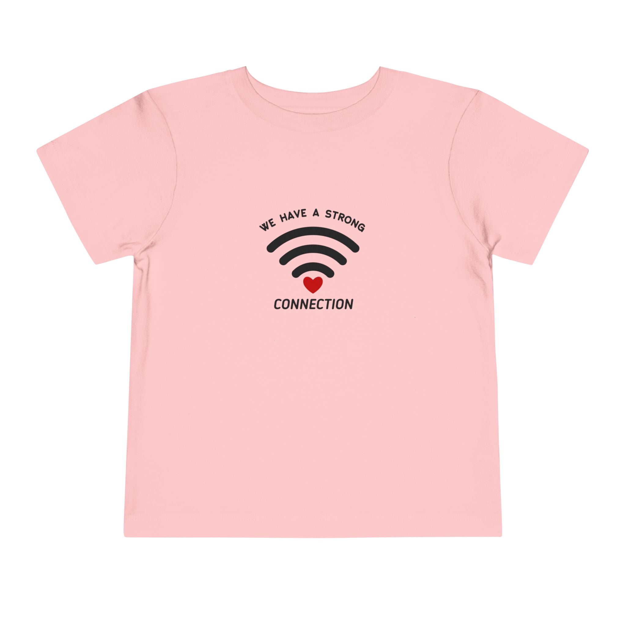 We Have A Strong Connection Toddler Tee