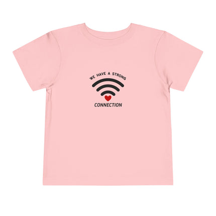 We Have A Strong Connection Toddler Tee