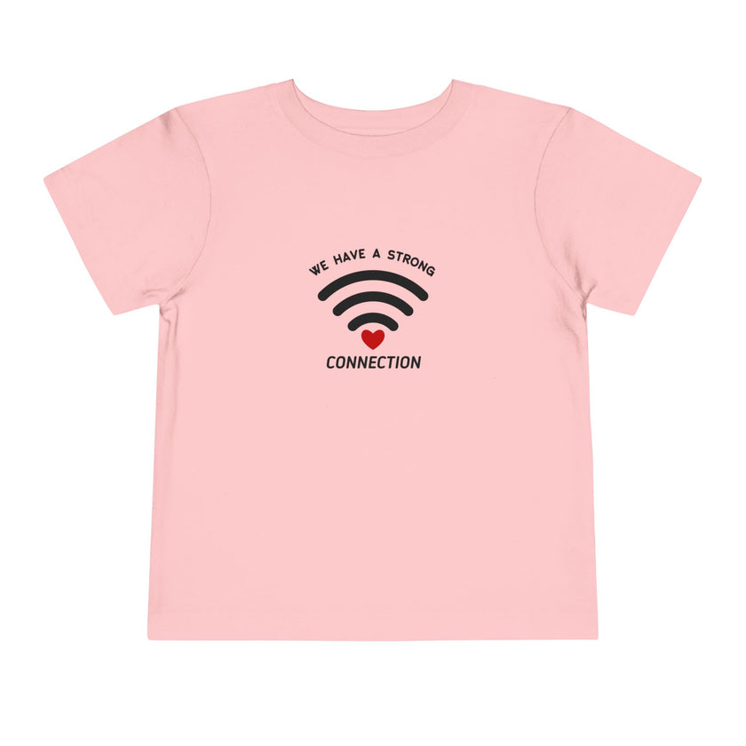 We Have A Strong Connection Toddler Tee