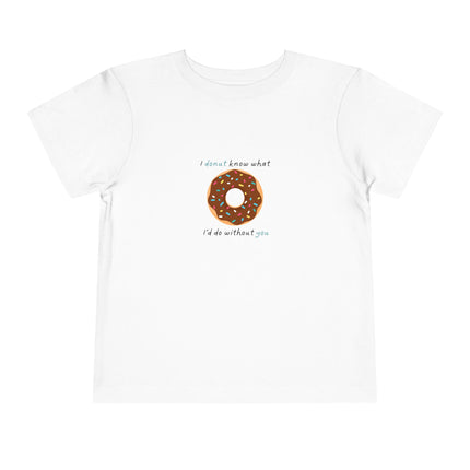 I Donut Know What I'd Do Without You Toddler Tee