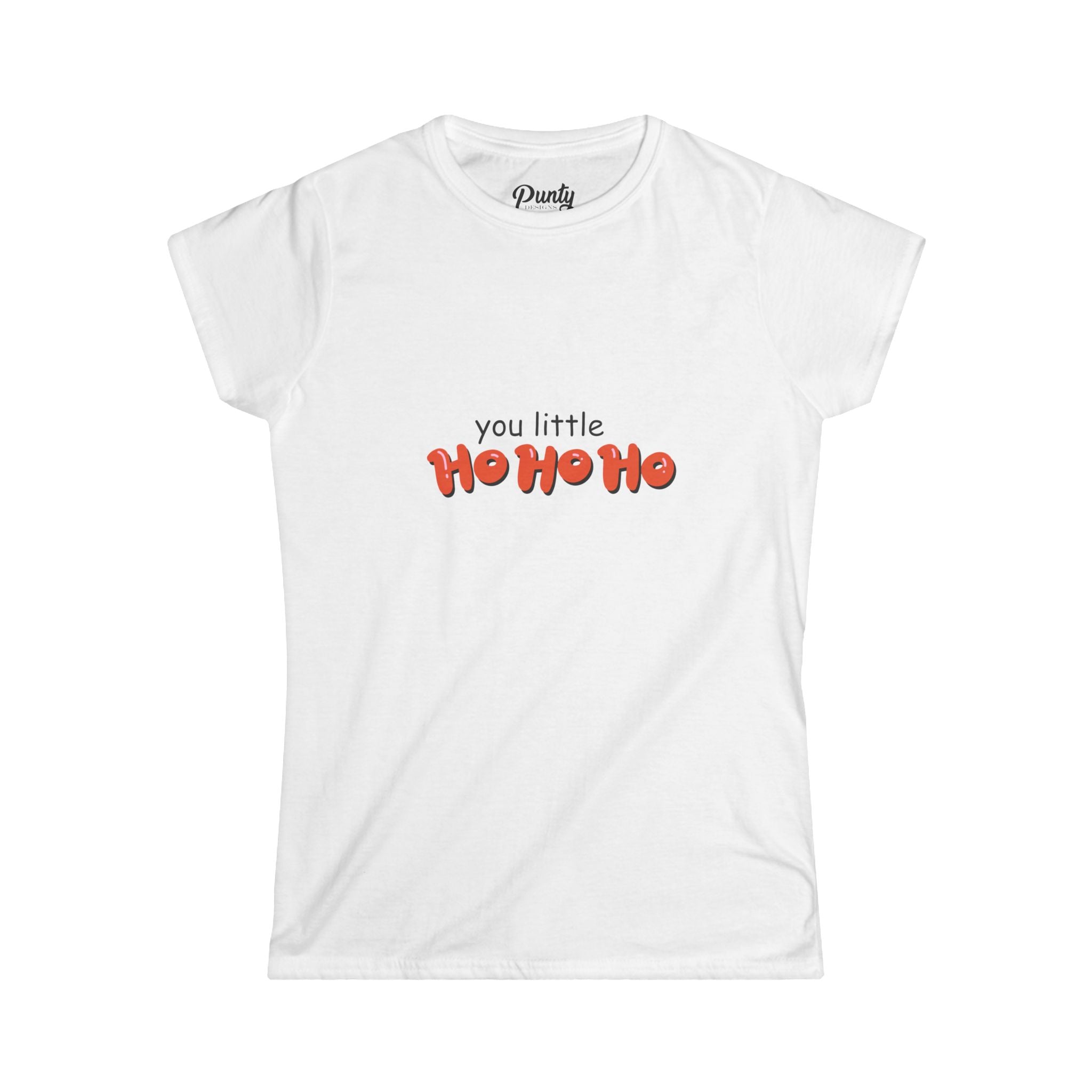You Little Ho Ho Ho Fitted Softstyle Cotton Tee